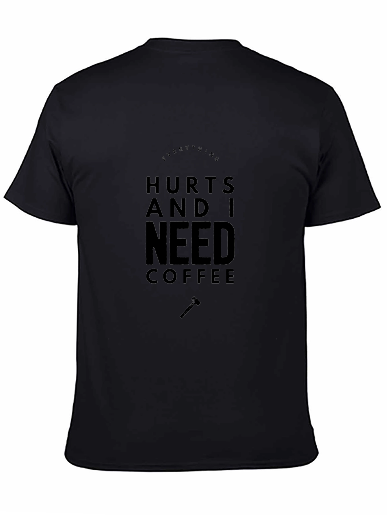 Everything Hurts Coffee T-Shirt