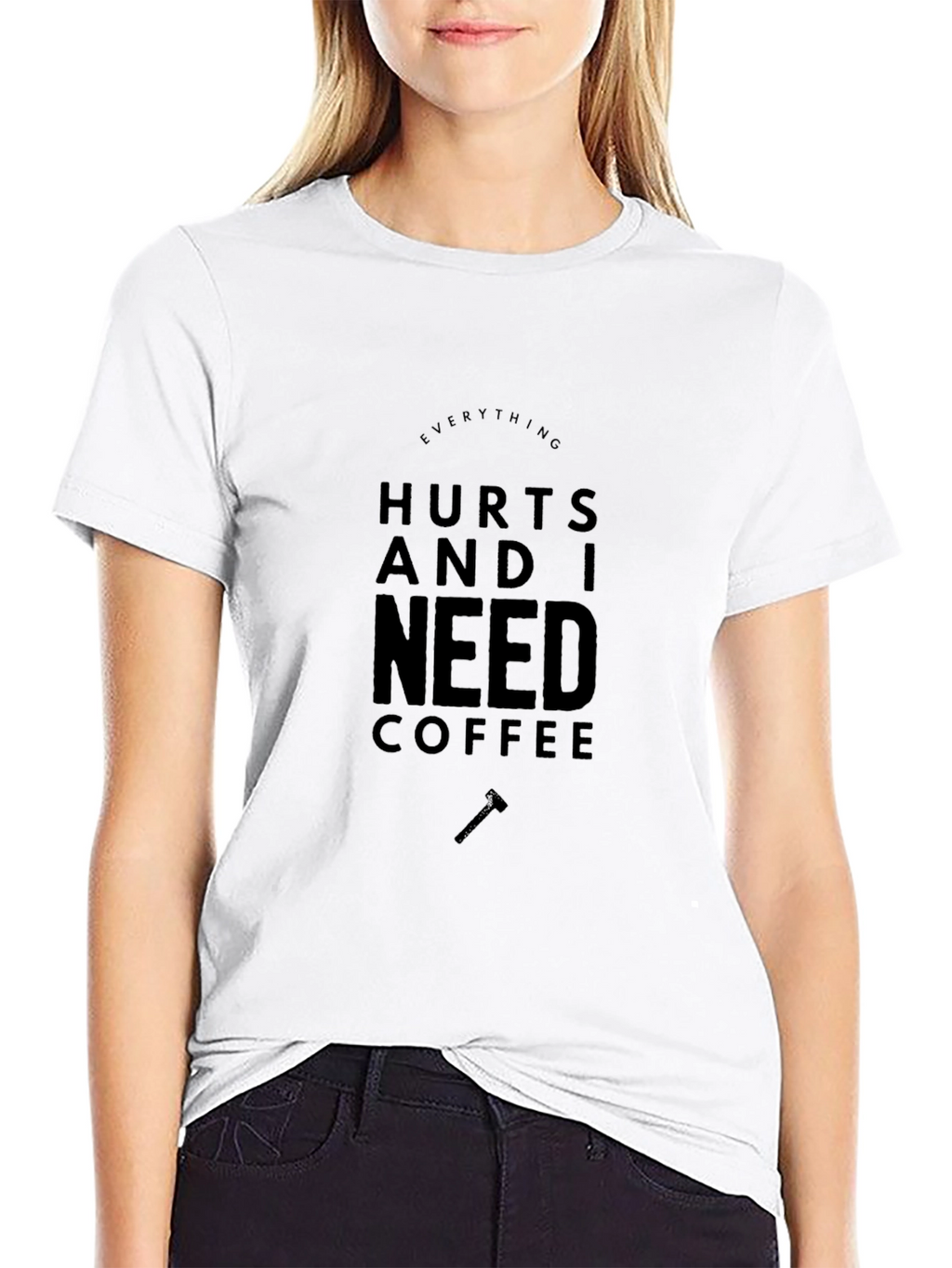 Everything Hurts Coffee T-Shirt