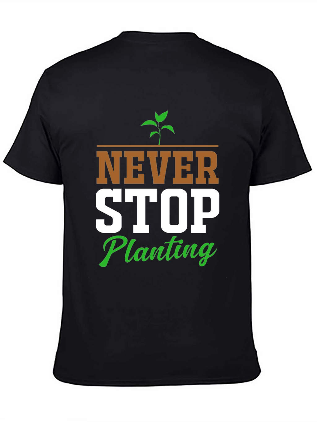 Never Stop Planting Graphic T-Shirt