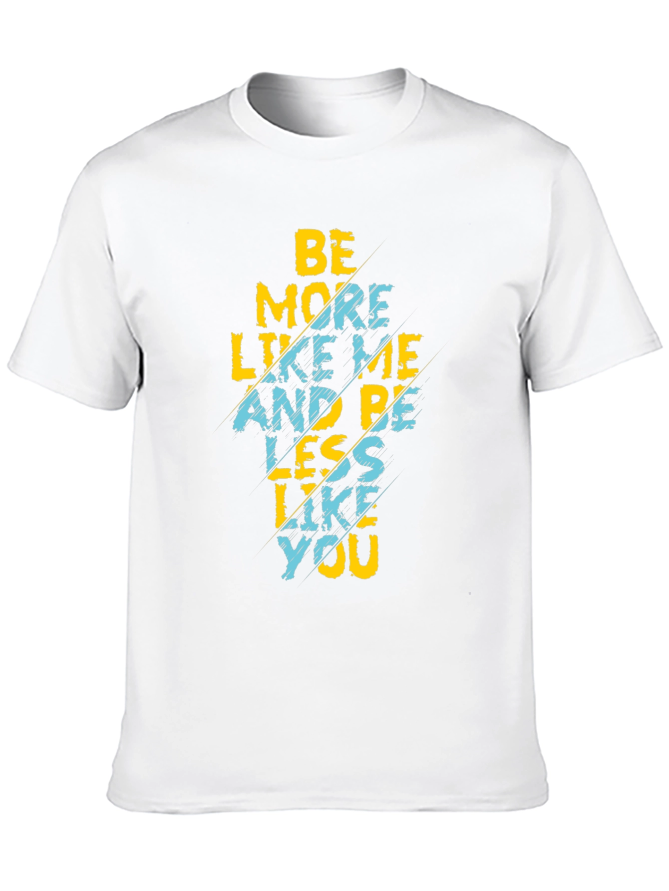 Be More Like Me T-Shirt Funny Graphic Tee