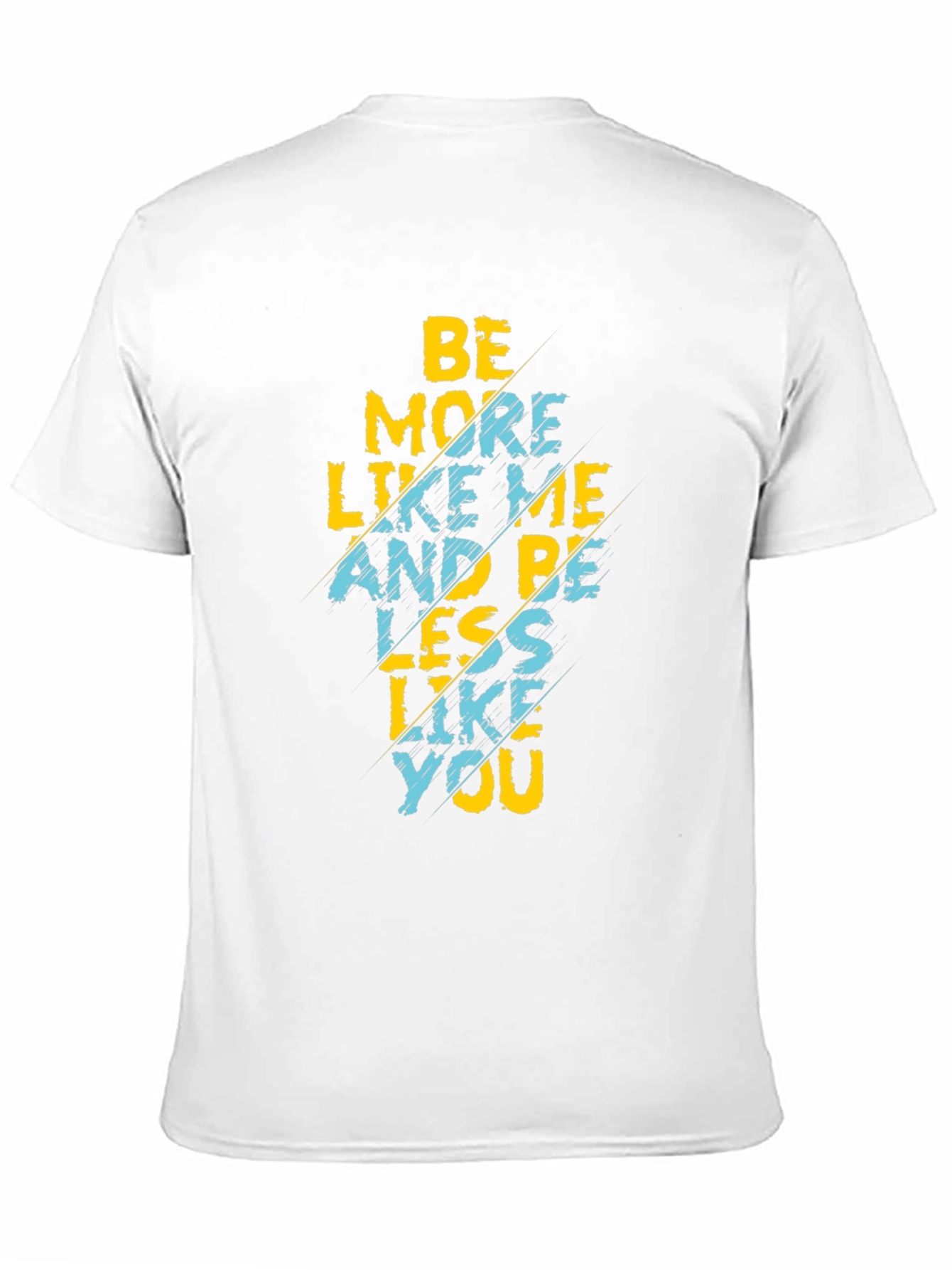 Be More Like Me T-Shirt Funny Graphic Tee