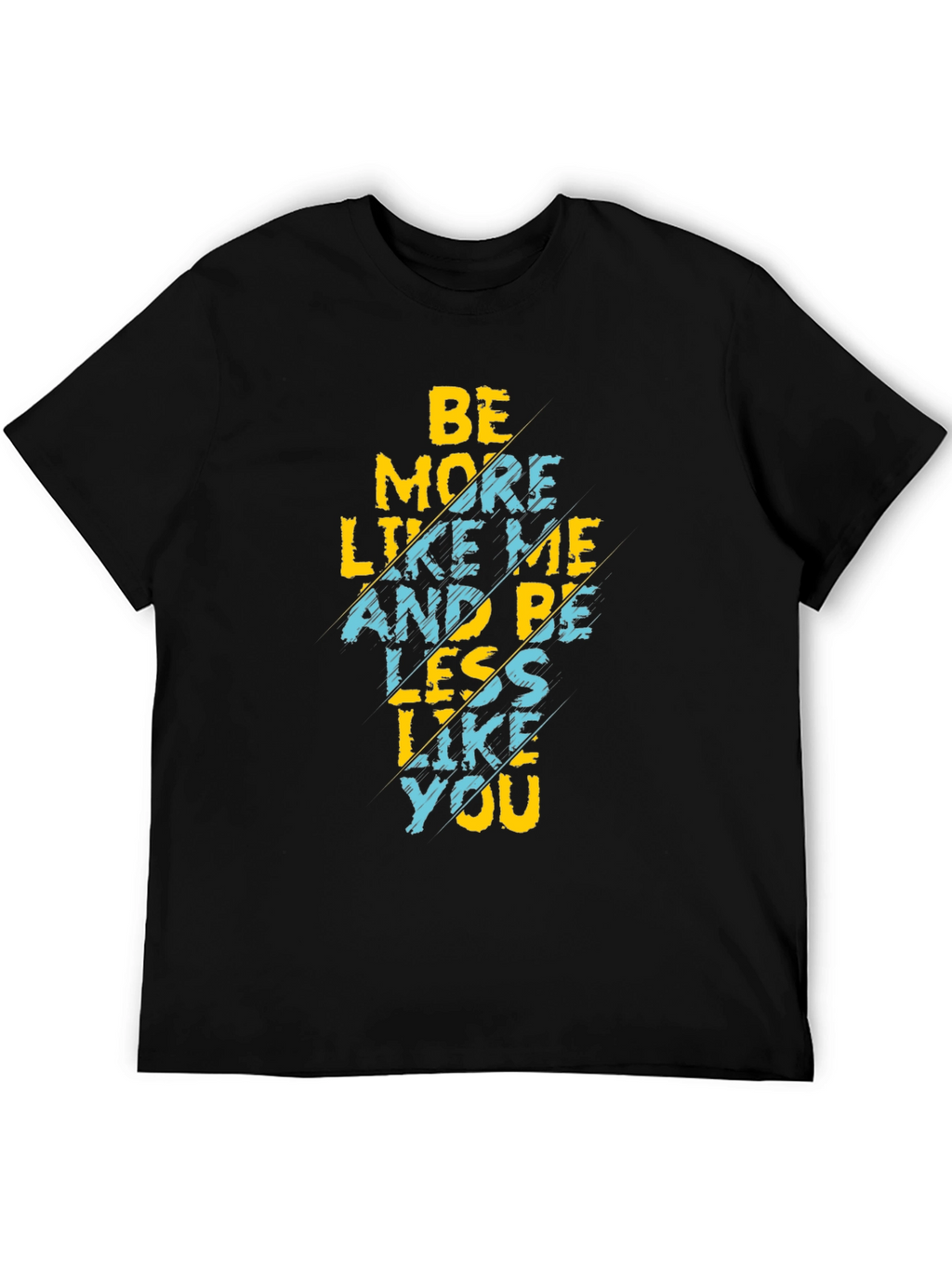 Be More Like Me T-Shirt Funny Graphic Tee