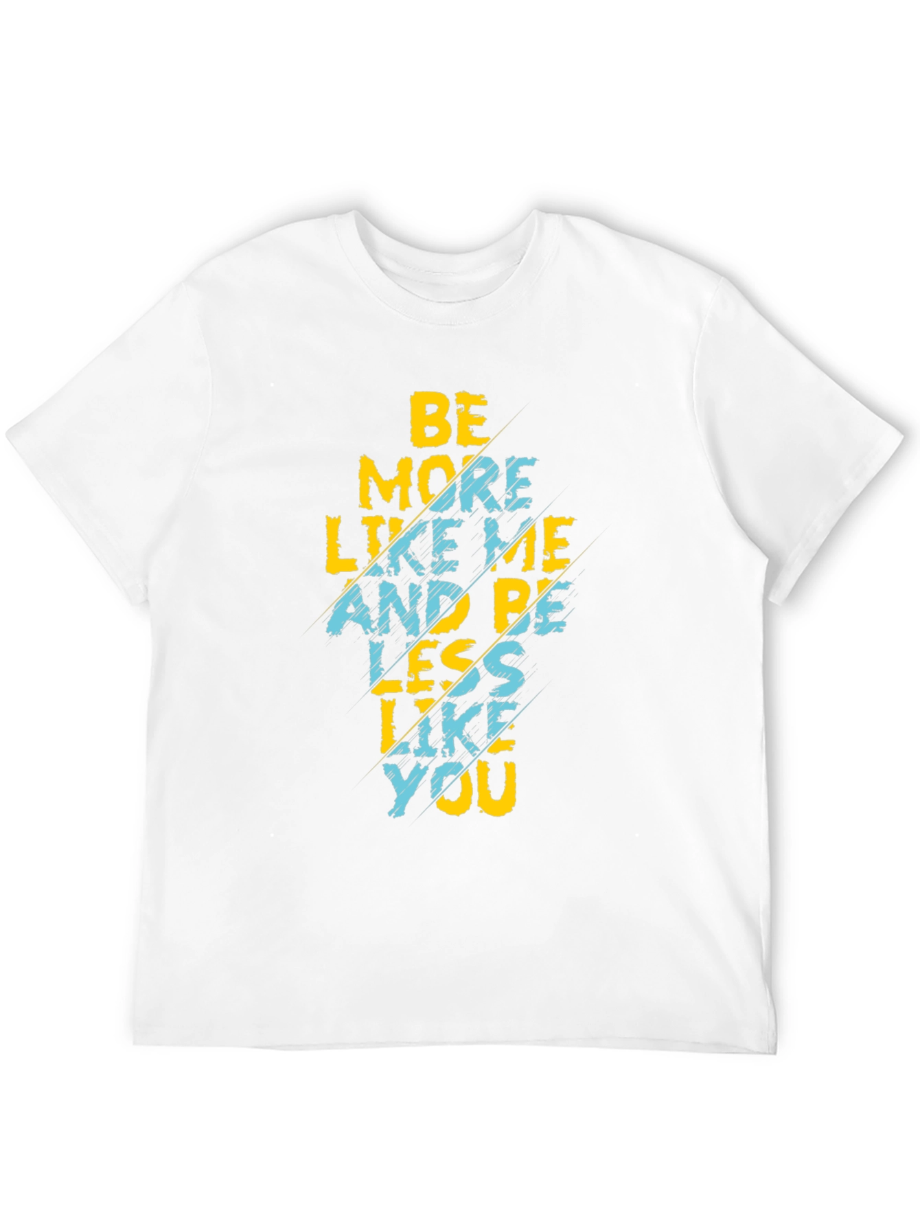 Be More Like Me T-Shirt Funny Graphic Tee