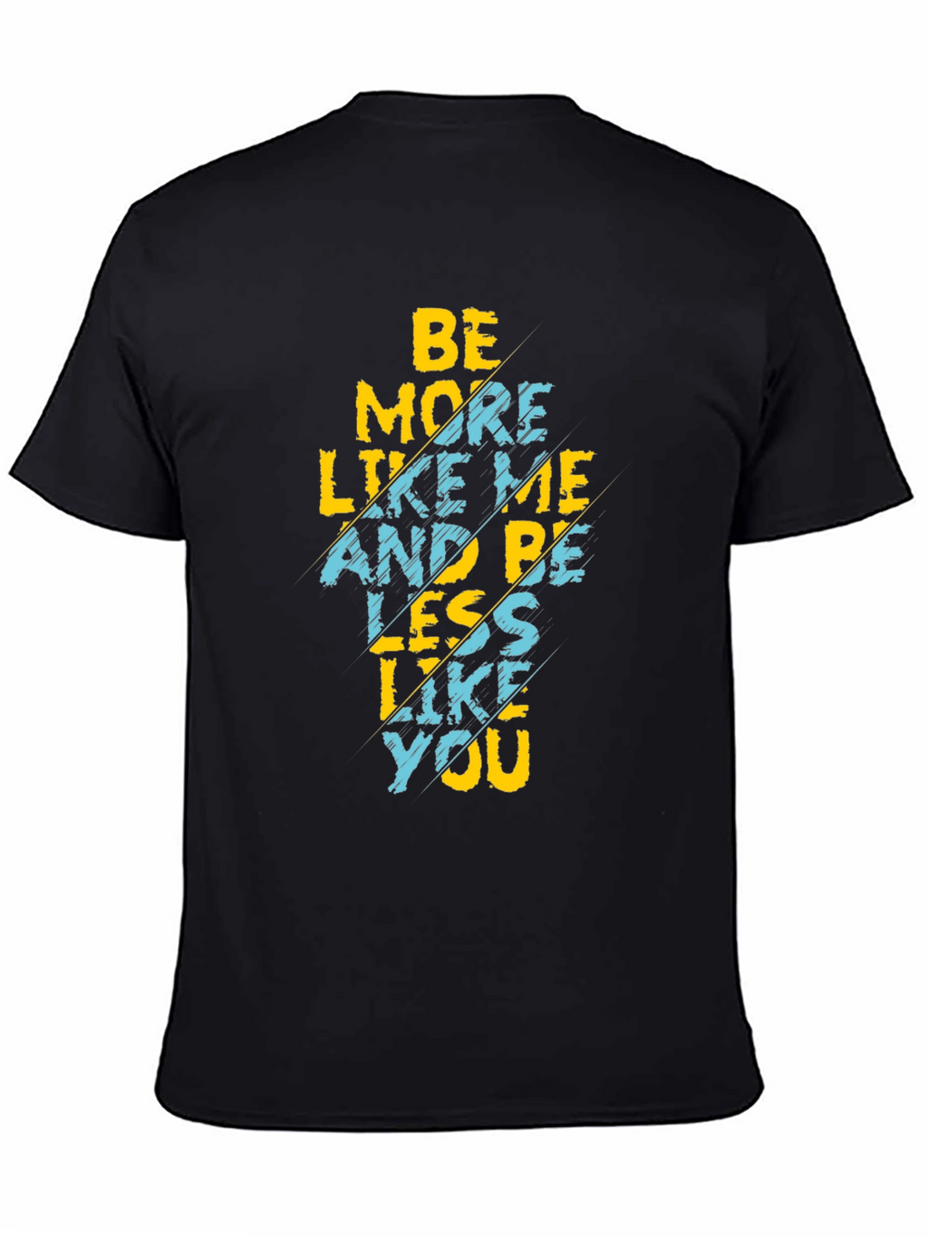 Be More Like Me T-Shirt Funny Graphic Tee
