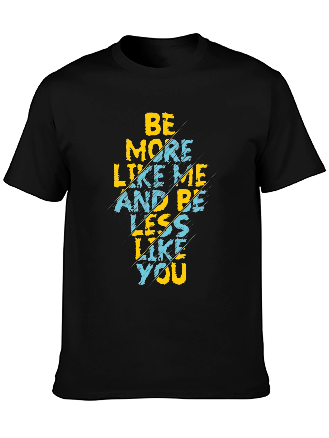 Be More Like Me T-Shirt Funny Graphic Tee