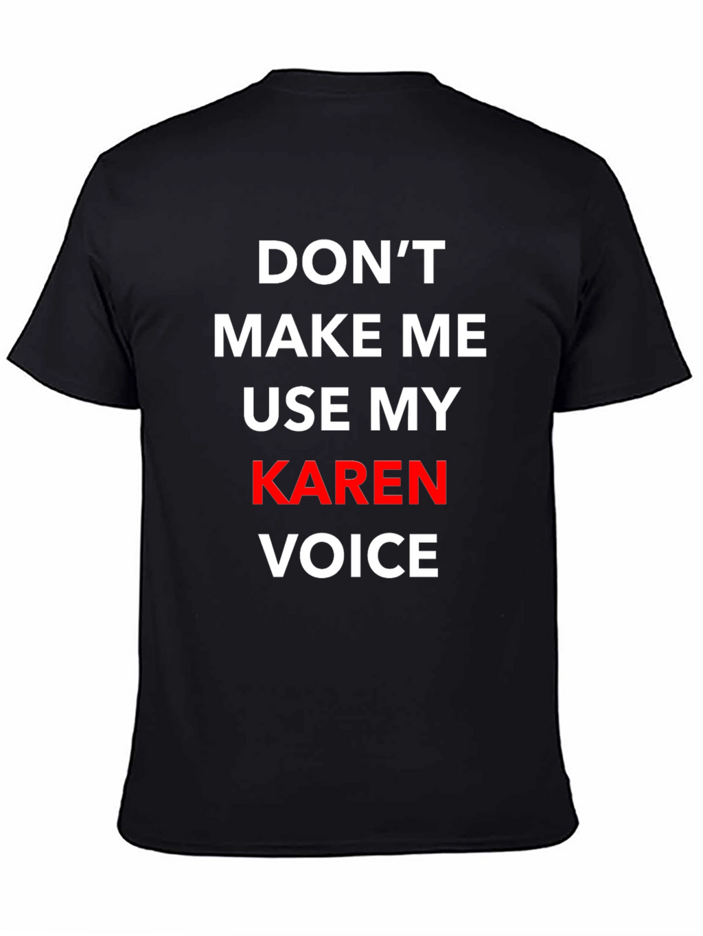 Dont Make Me Use My Karen Voice T-Shirt