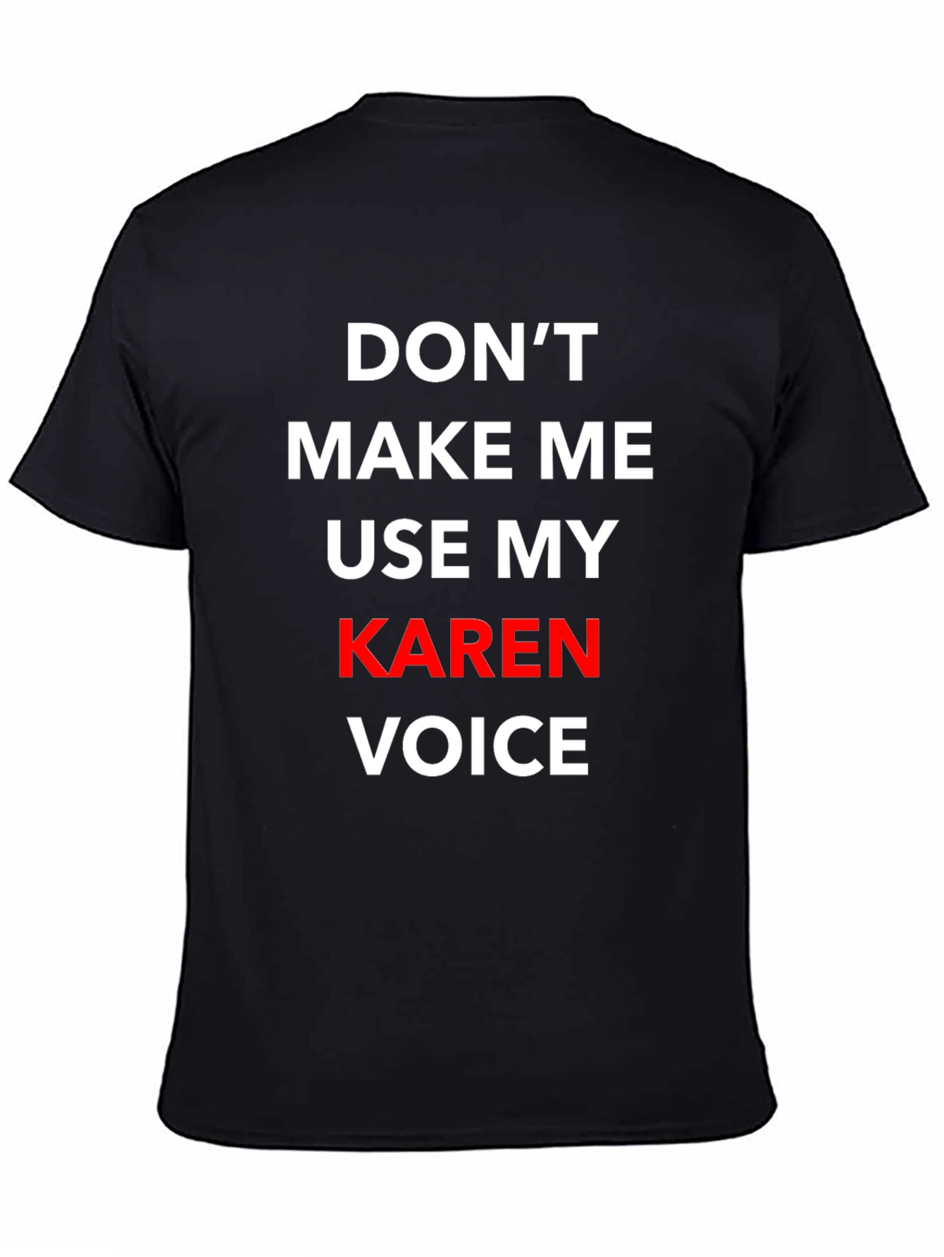 Dont Make Me Use My Karen Voice T-Shirt