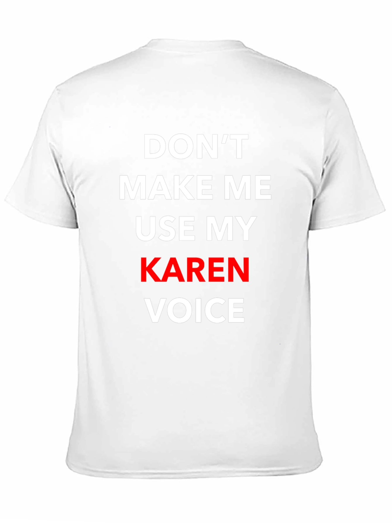 Dont Make Me Use My Karen Voice T-Shirt