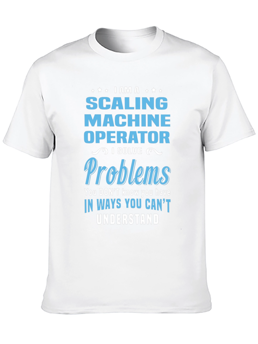 Scaling Machine Operator T-Shirt