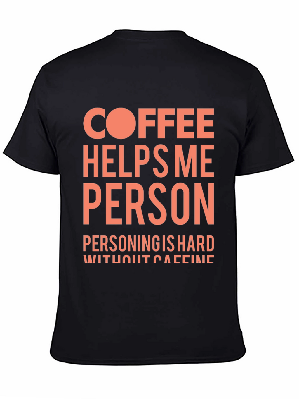 Coffee Helps Me Person Funny Graphic T-Shirt