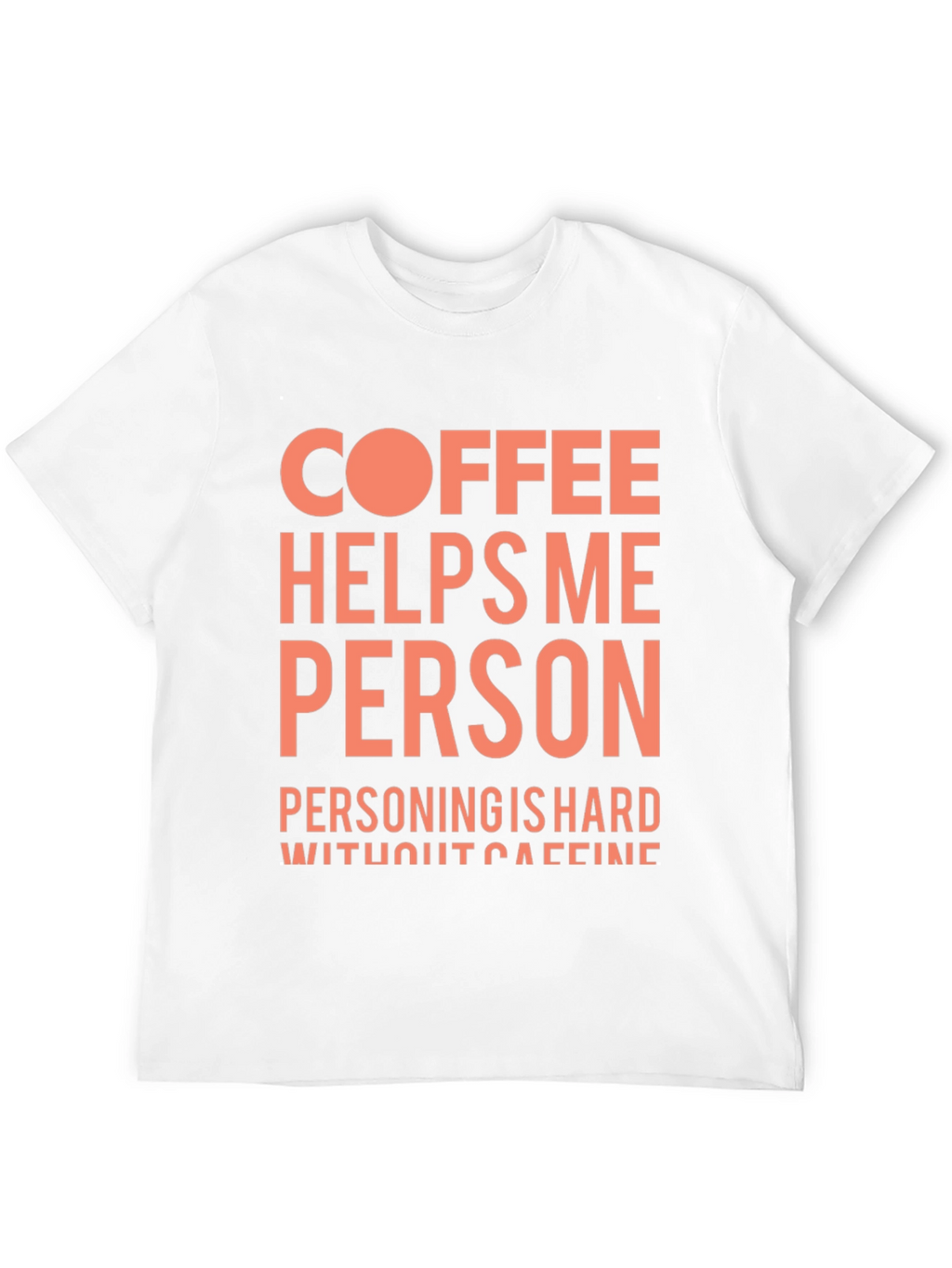 Coffee Helps Me Person Funny Graphic T-Shirt