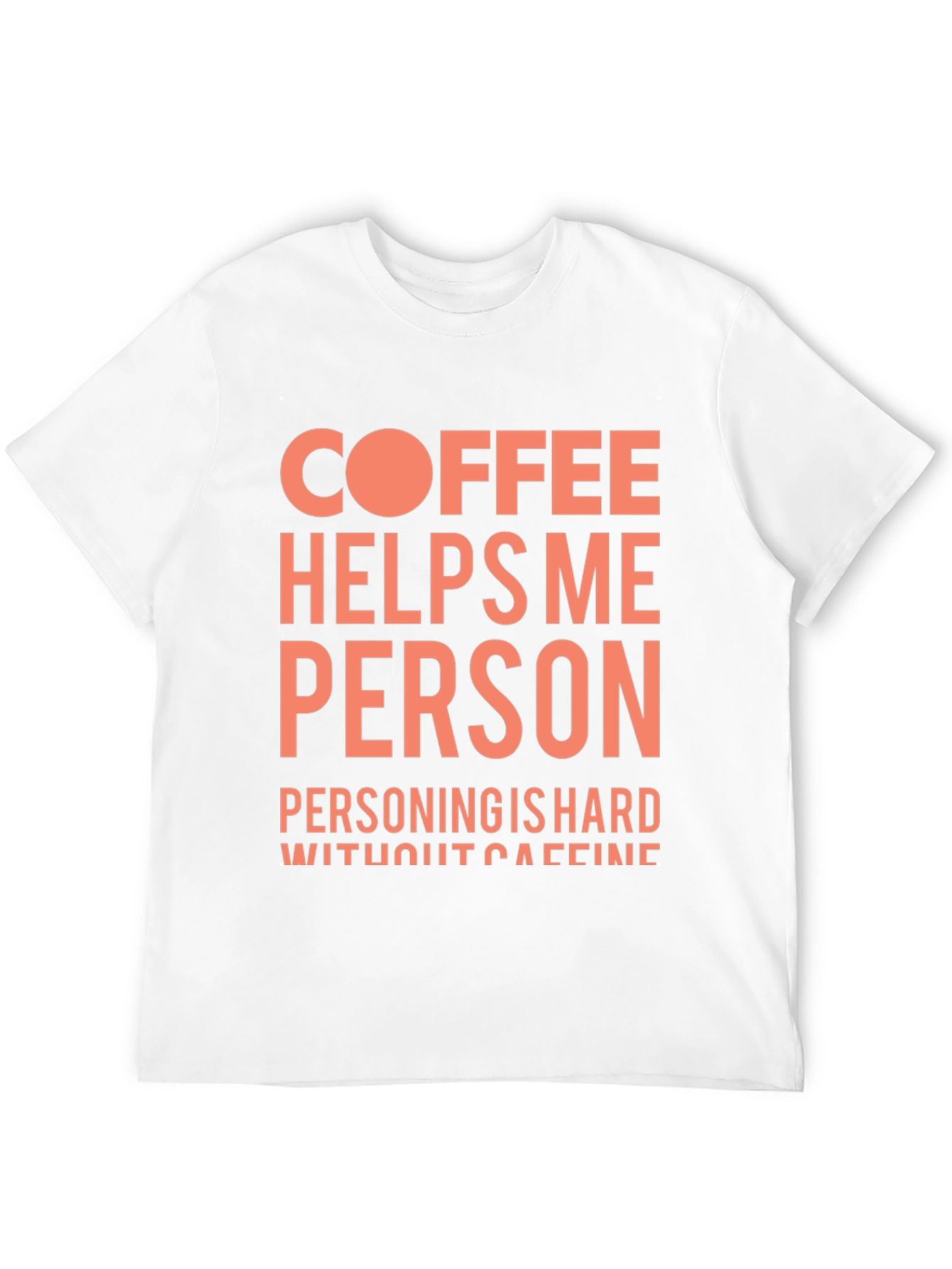 Coffee Helps Me Person Funny Graphic T-Shirt