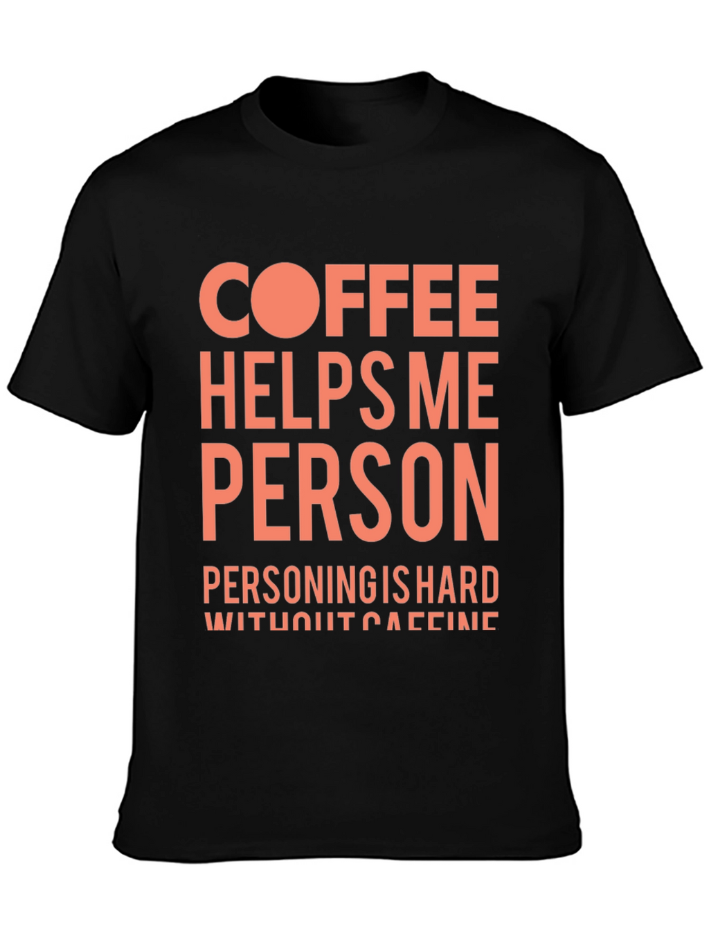 Coffee Helps Me Person Funny Graphic T-Shirt