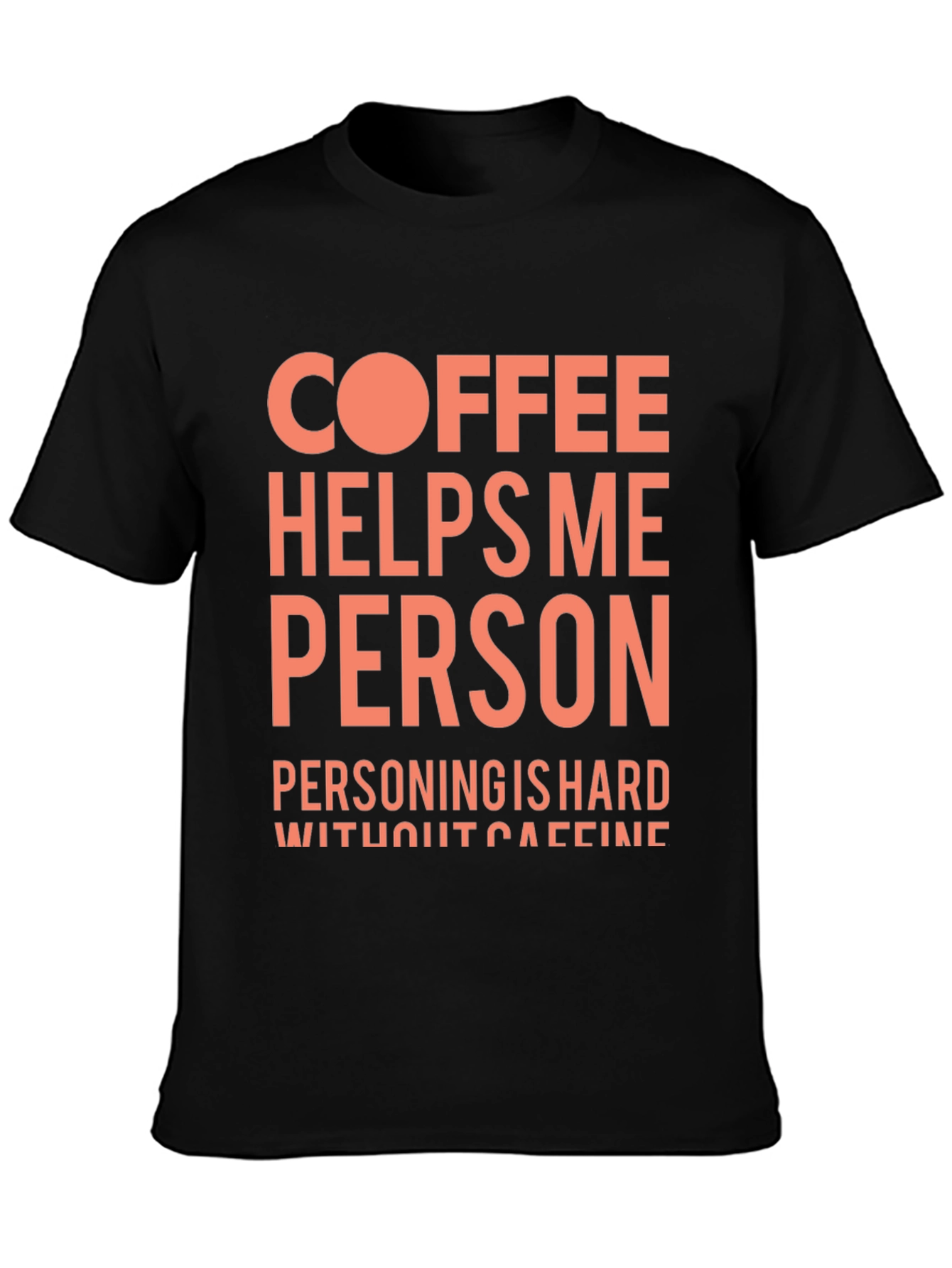 Coffee Helps Me Person Funny Graphic T-Shirt