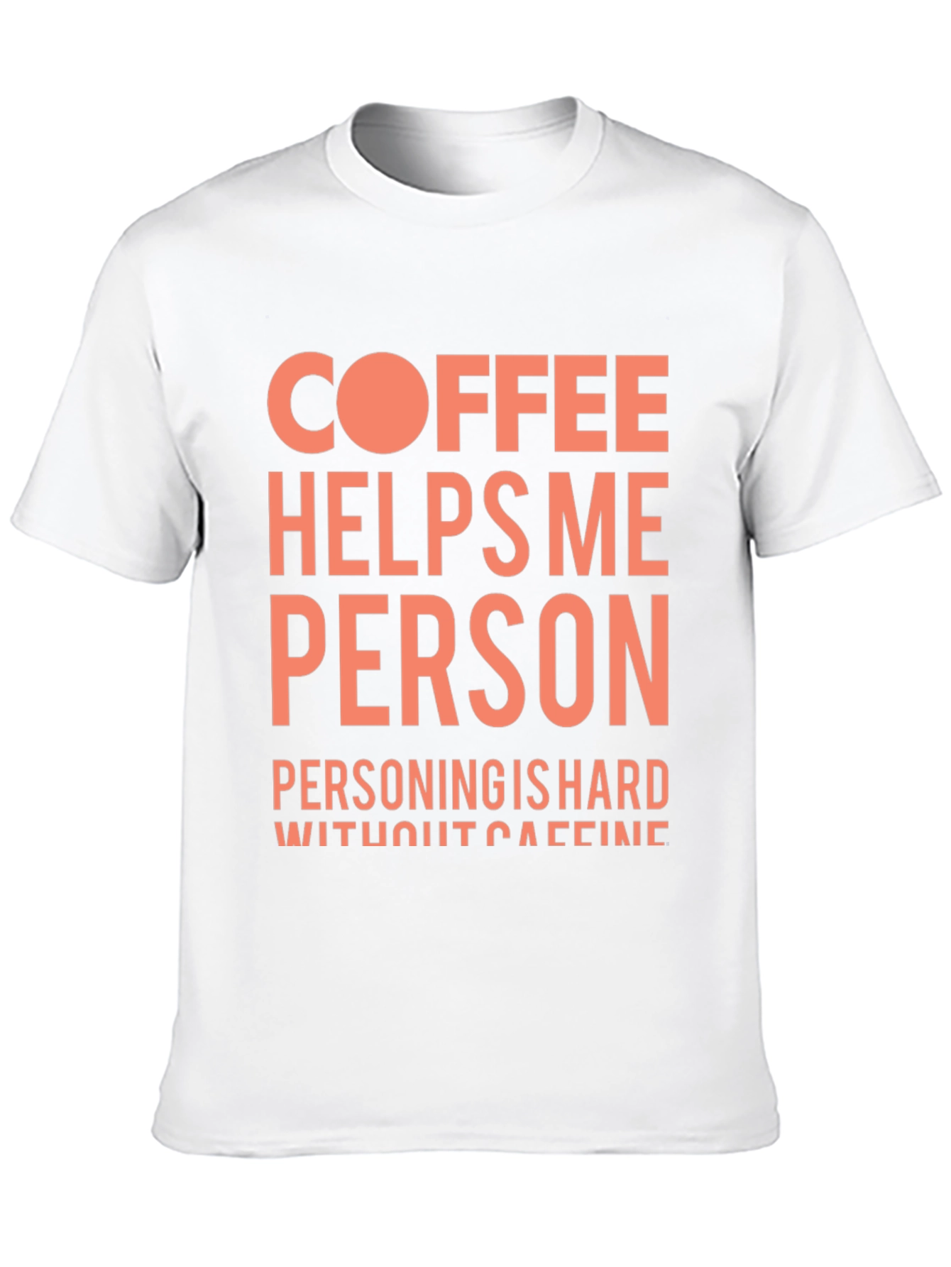 Coffee Helps Me Person Funny Graphic T-Shirt