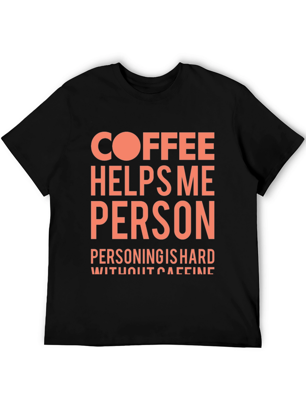 Coffee Helps Me Person Funny Graphic T-Shirt