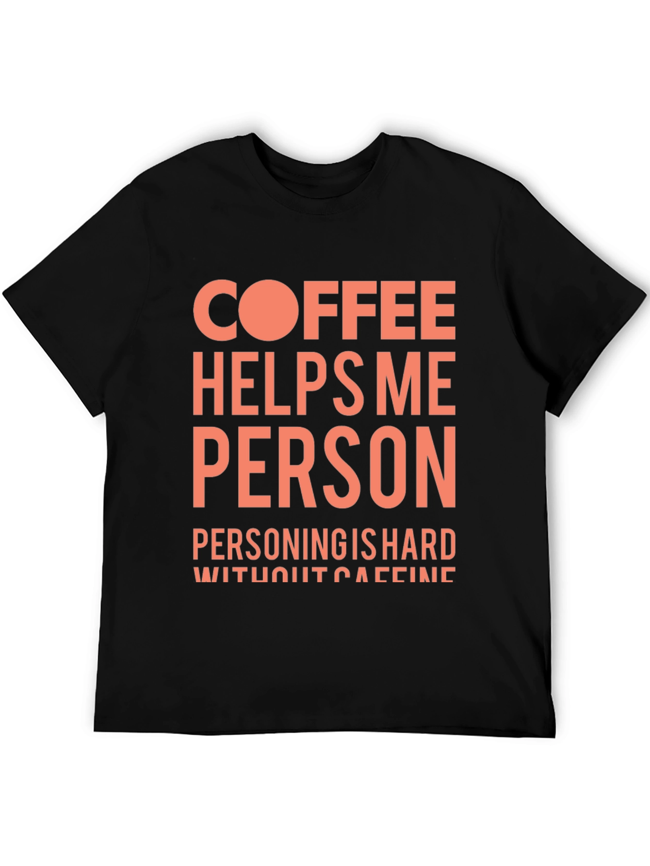 Coffee Helps Me Person Funny Graphic T-Shirt