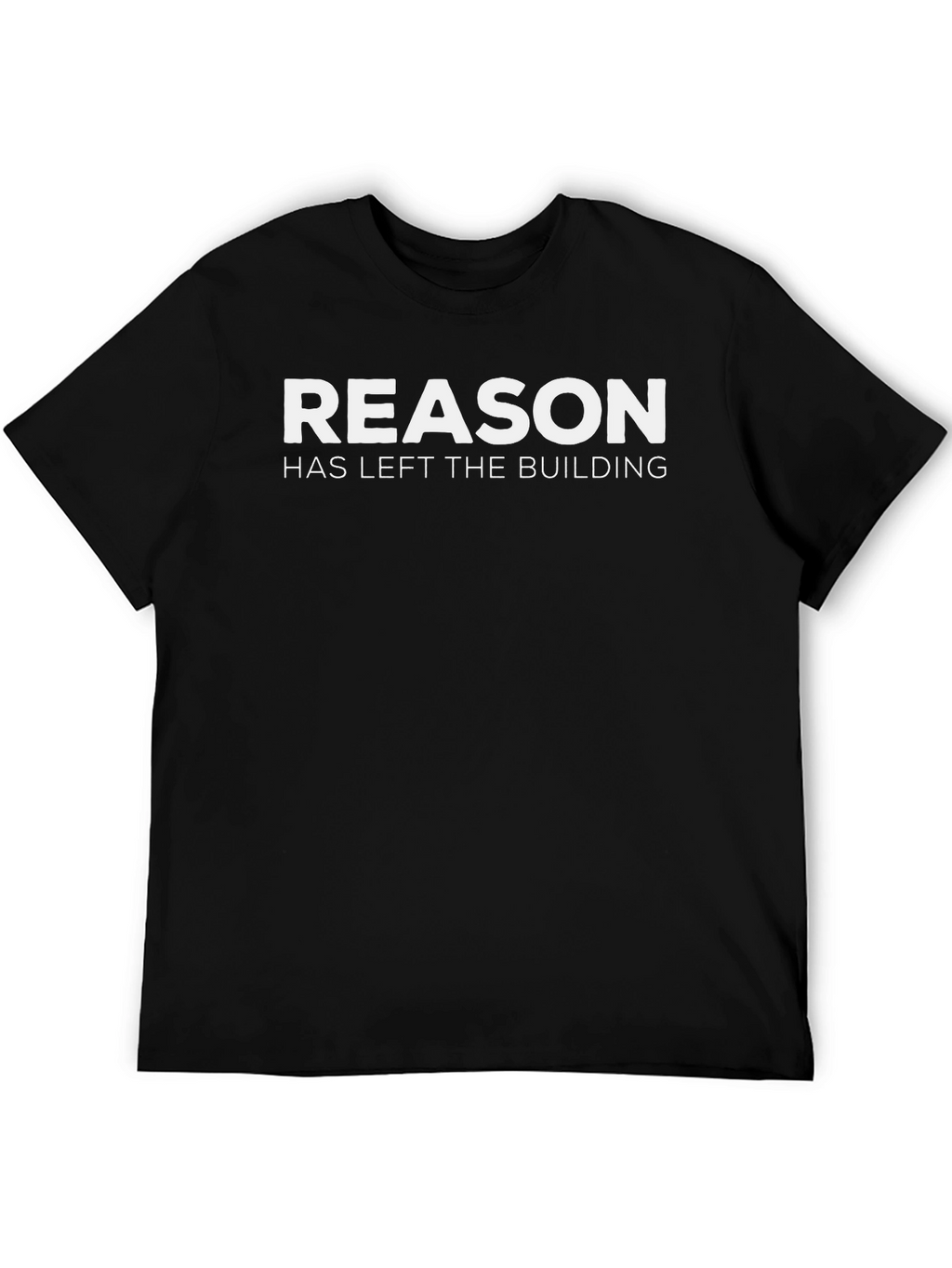 Reason Has Left the Building Graphic Tee