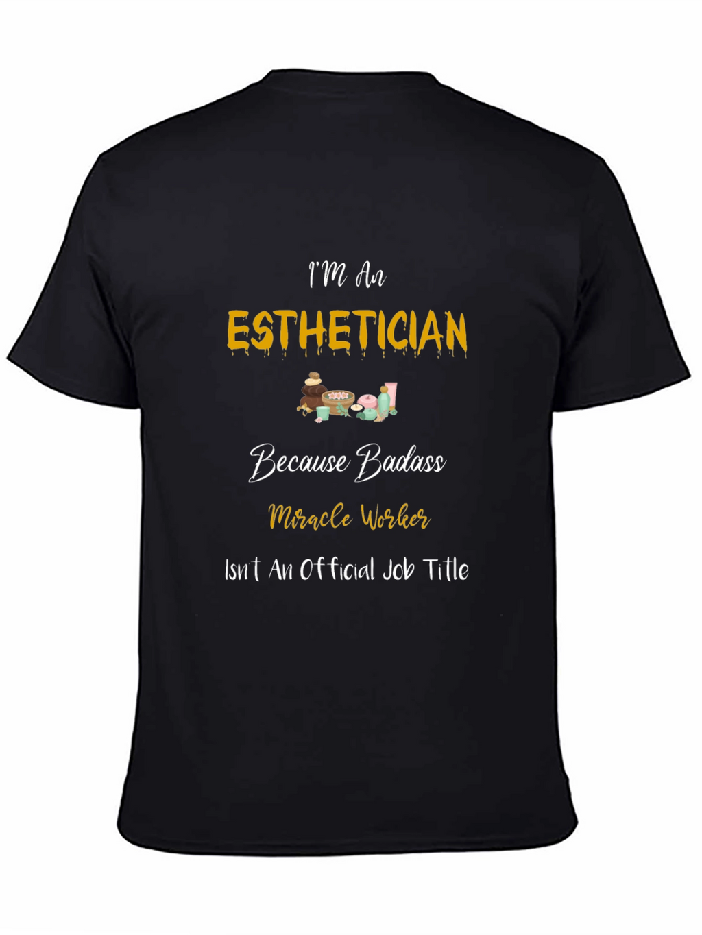 Esthetician Badass T-Shirt - Miracle Worker