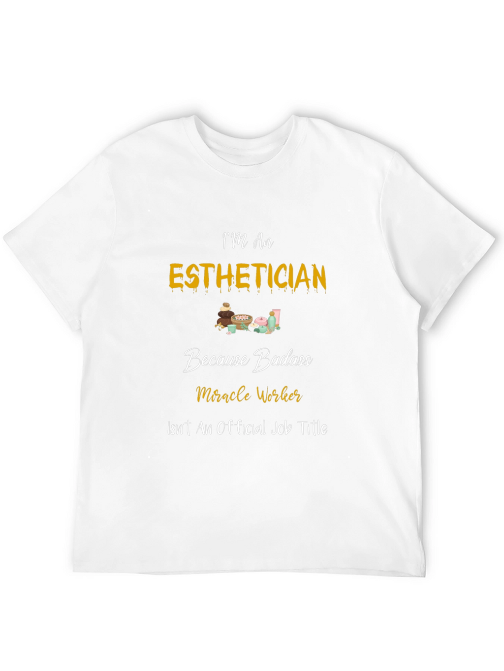 Esthetician Badass T-Shirt - Miracle Worker
