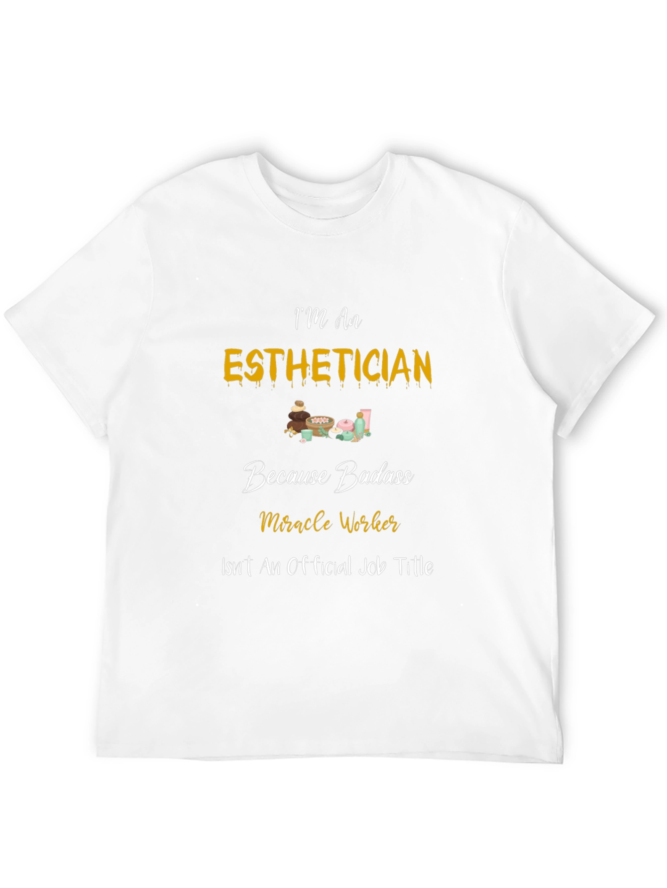 Esthetician Badass T-Shirt - Miracle Worker