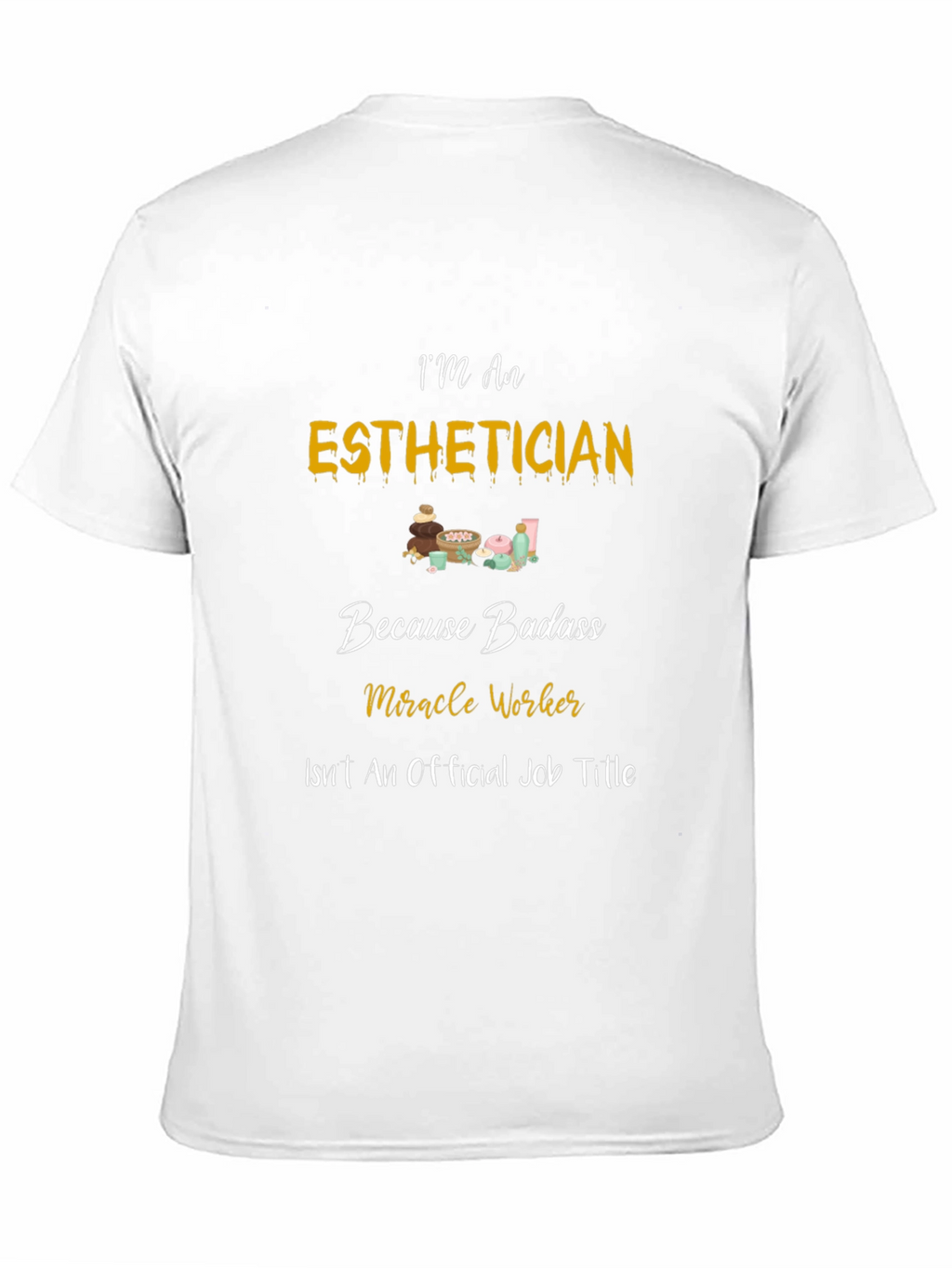 Esthetician Badass T-Shirt - Miracle Worker
