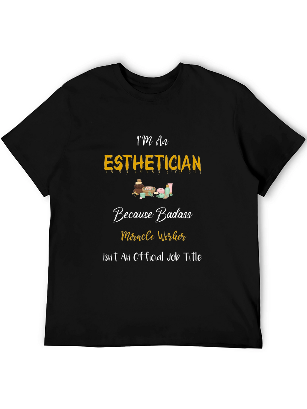 Esthetician Badass T-Shirt - Miracle Worker
