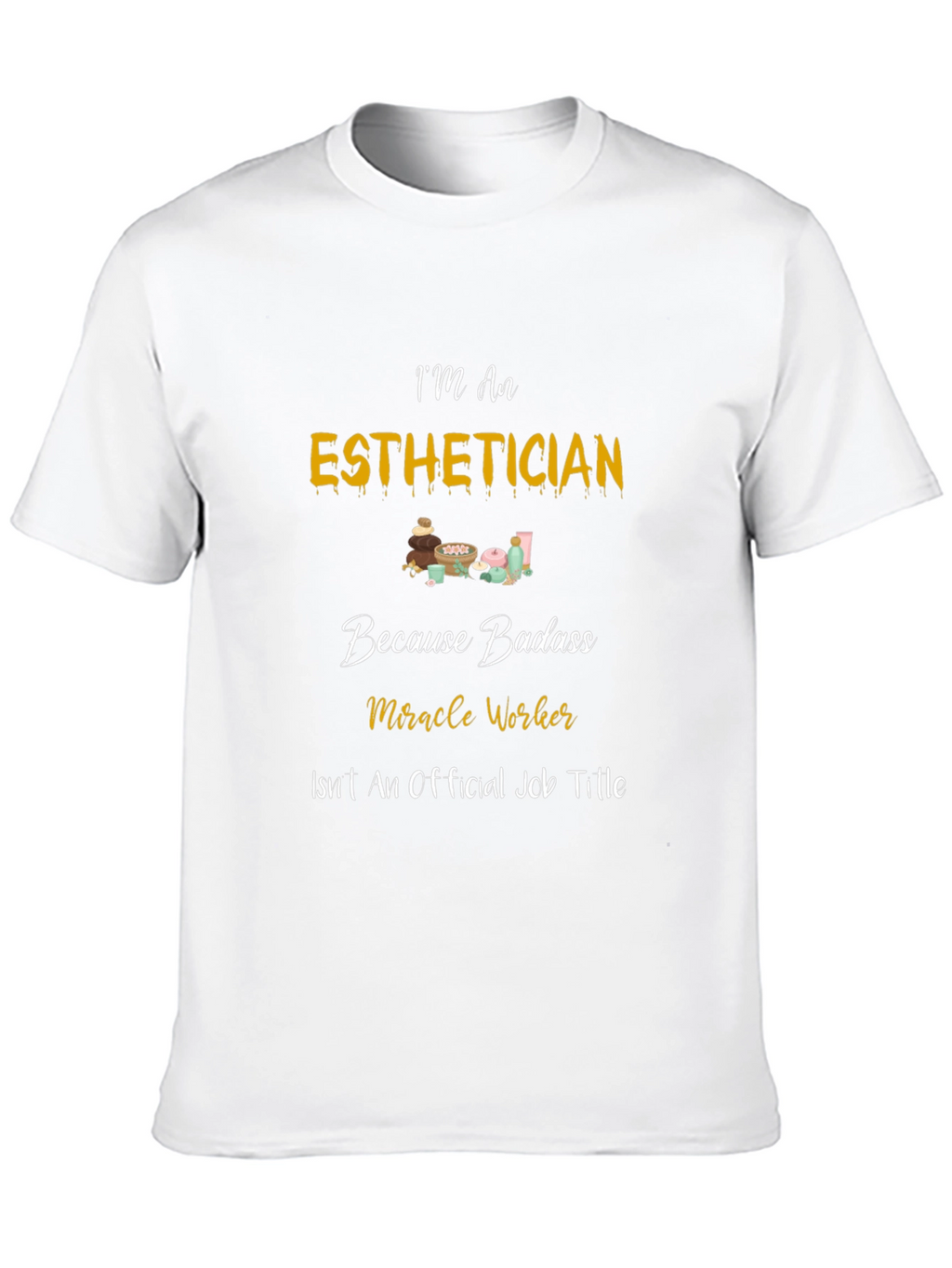 Esthetician Badass T-Shirt - Miracle Worker