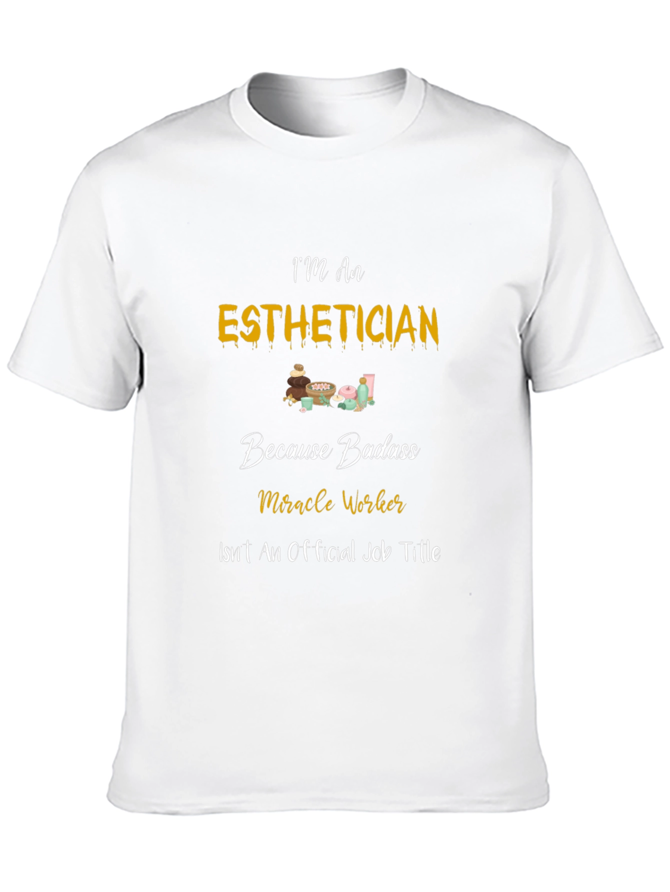 Esthetician Badass T-Shirt - Miracle Worker