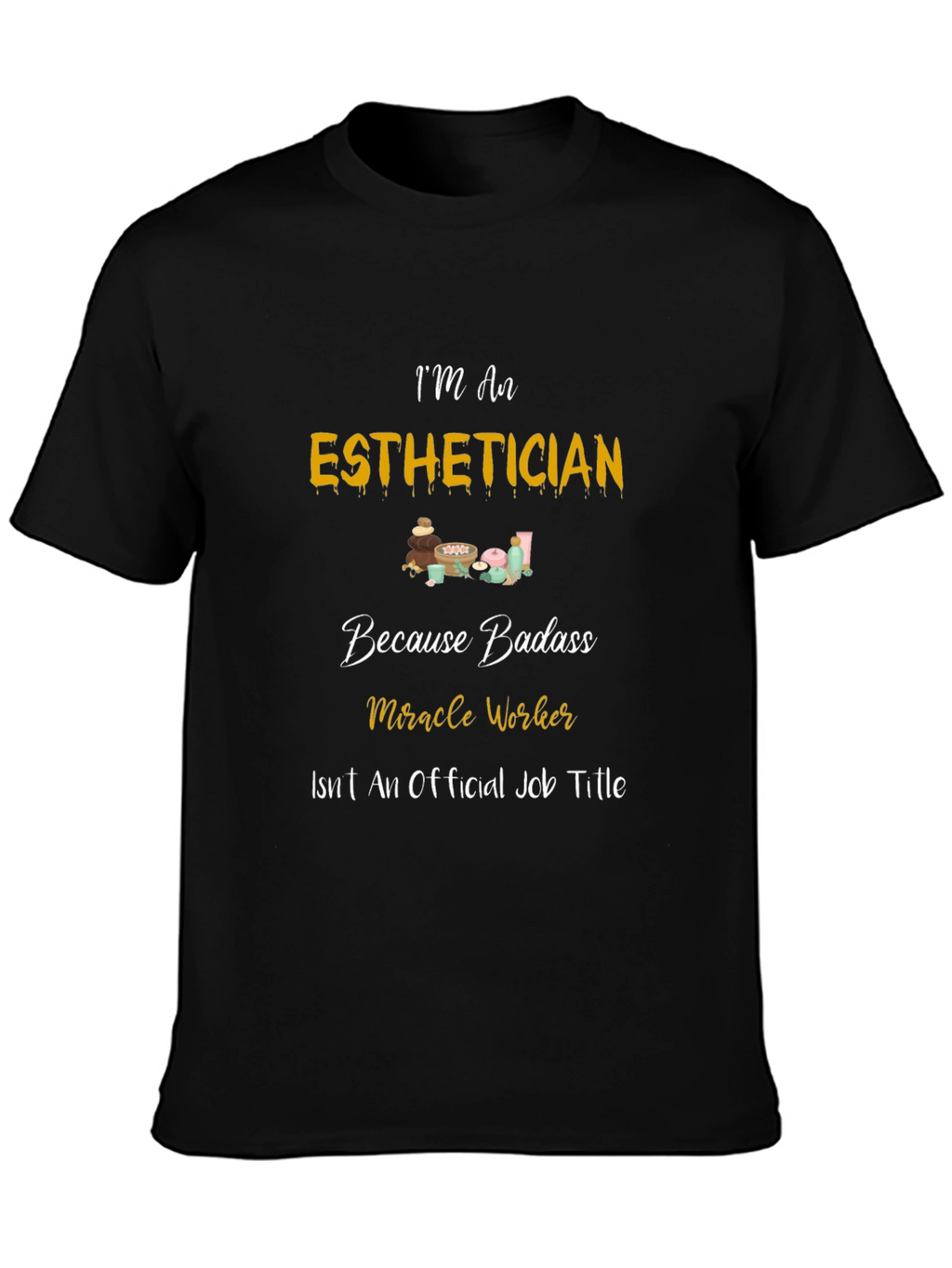 Esthetician Badass T-Shirt - Miracle Worker