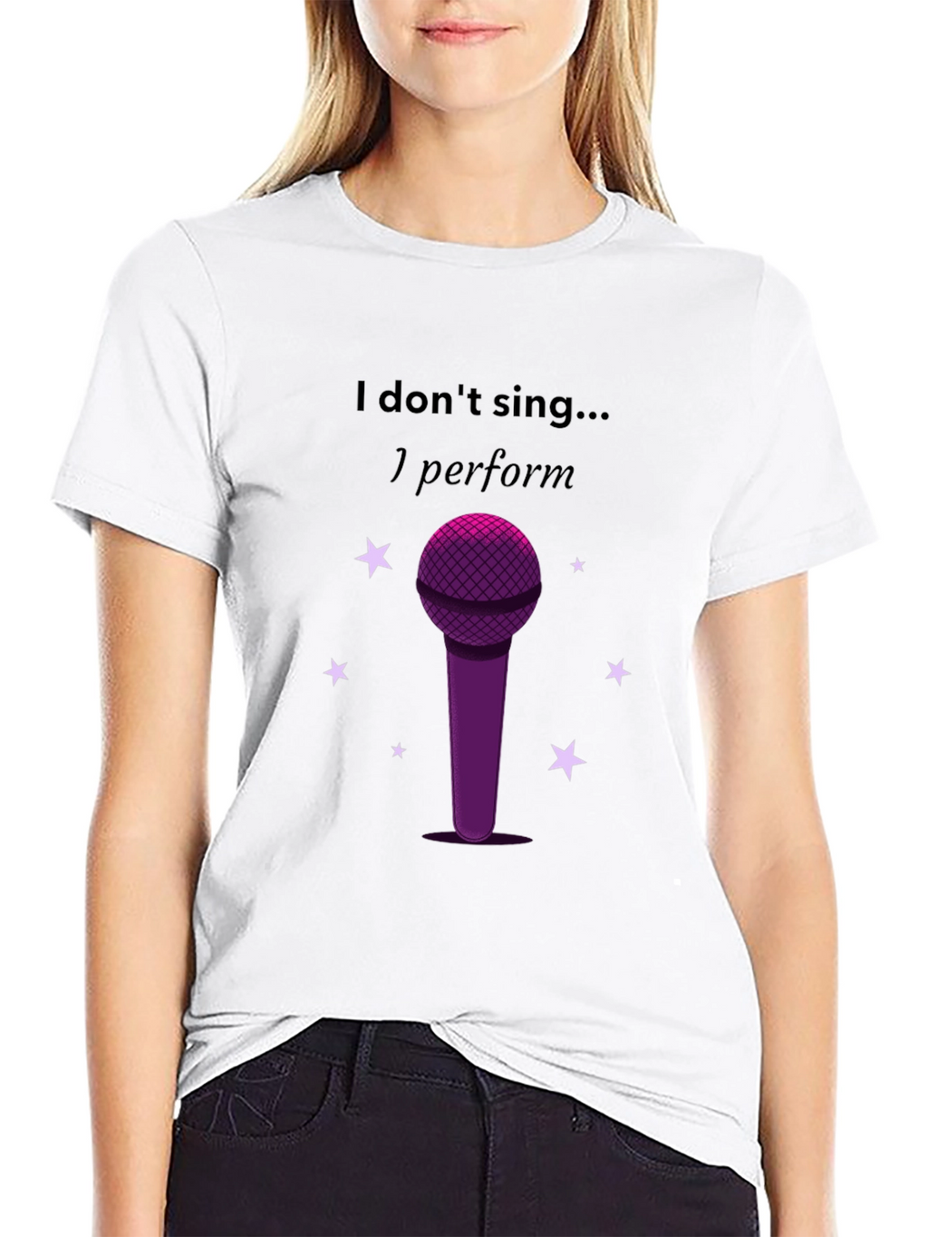 I Dont Sing I Perform Black T-Shirt