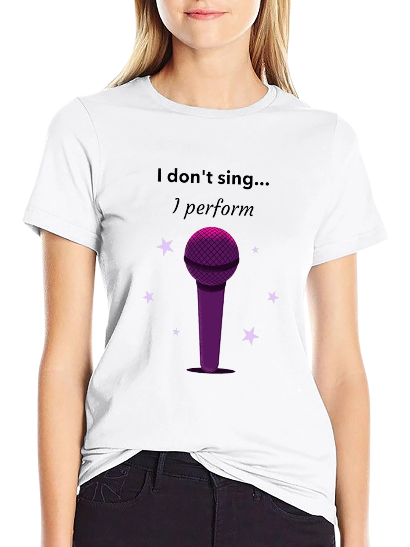 I Dont Sing I Perform Black T-Shirt