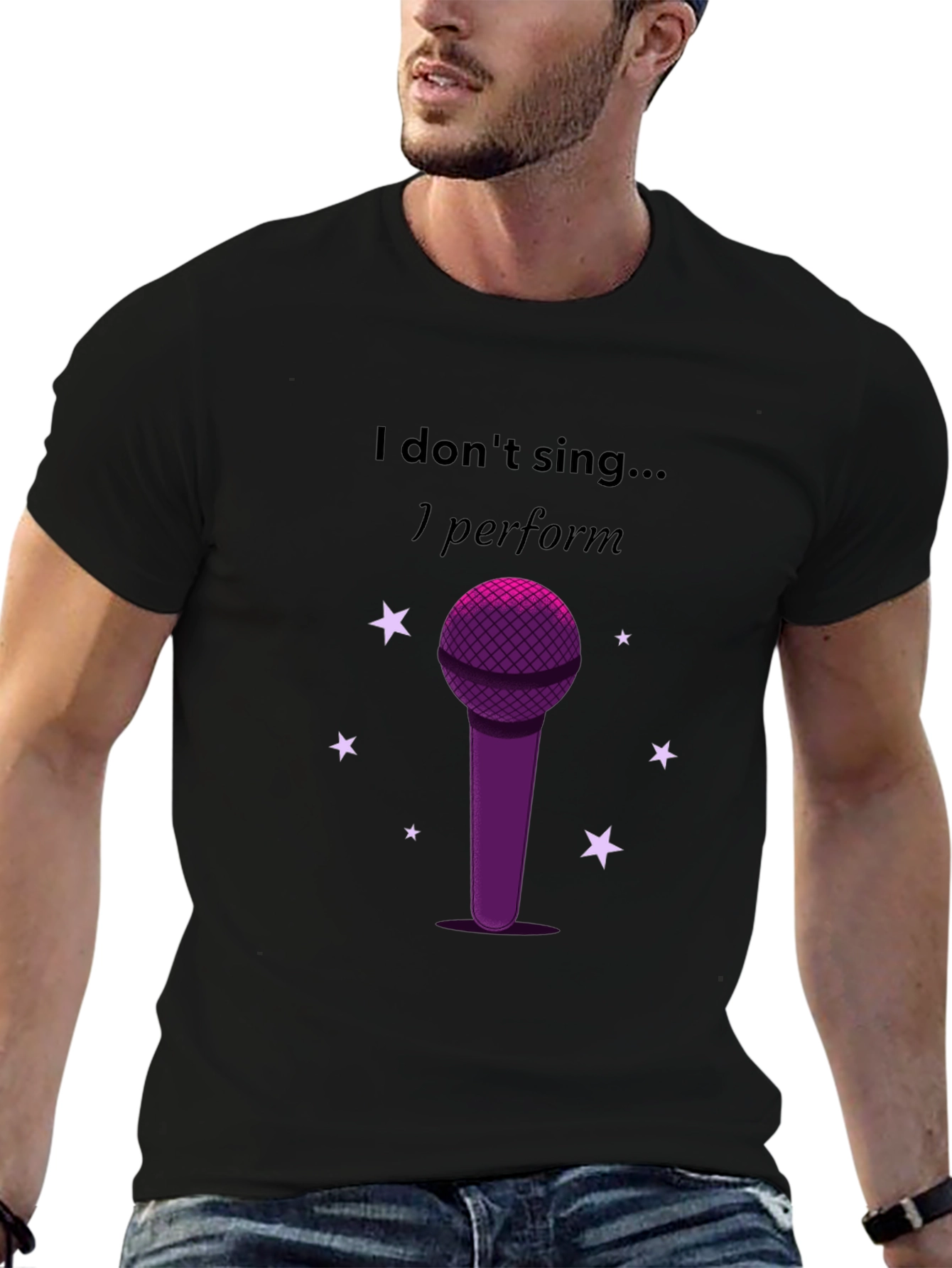 I Dont Sing I Perform Black T-Shirt