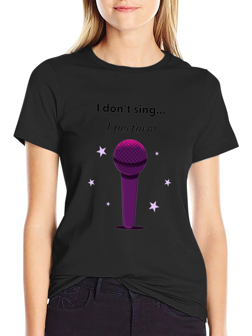 I Dont Sing I Perform Black T-Shirt