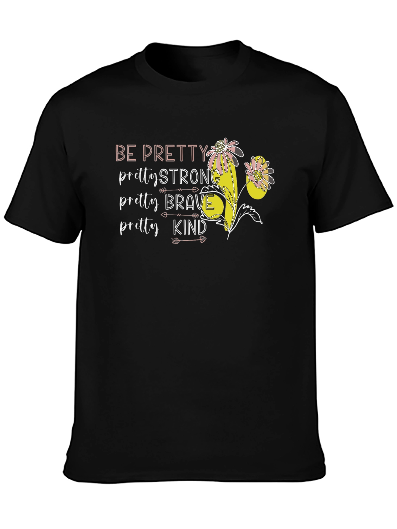 Be Pretty Graphic Tee - Strong Brave Kind T-Shirt