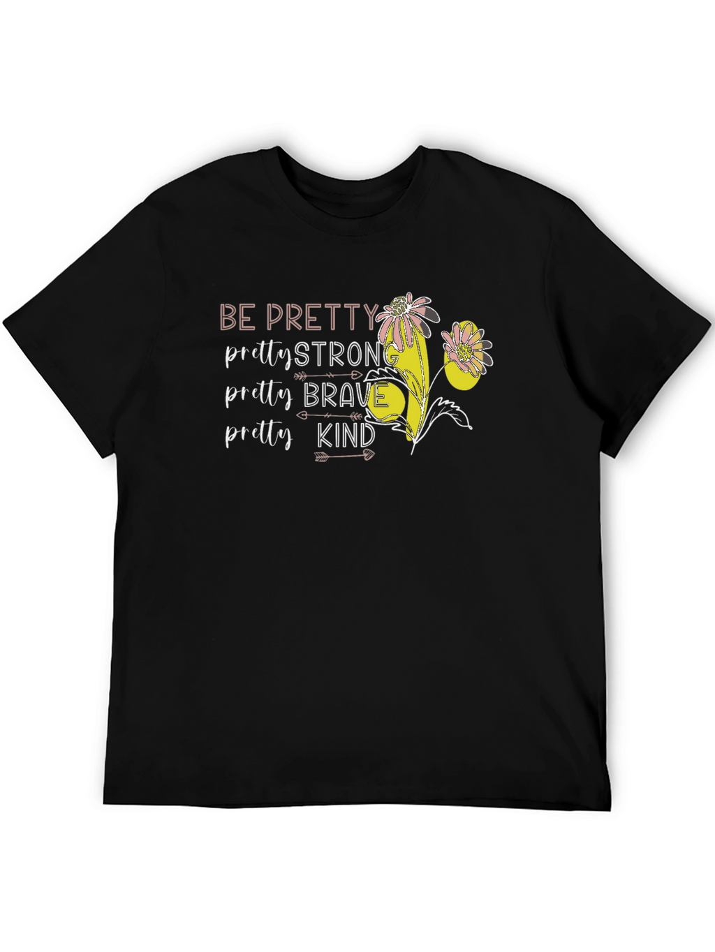 Be Pretty Graphic Tee - Strong Brave Kind T-Shirt