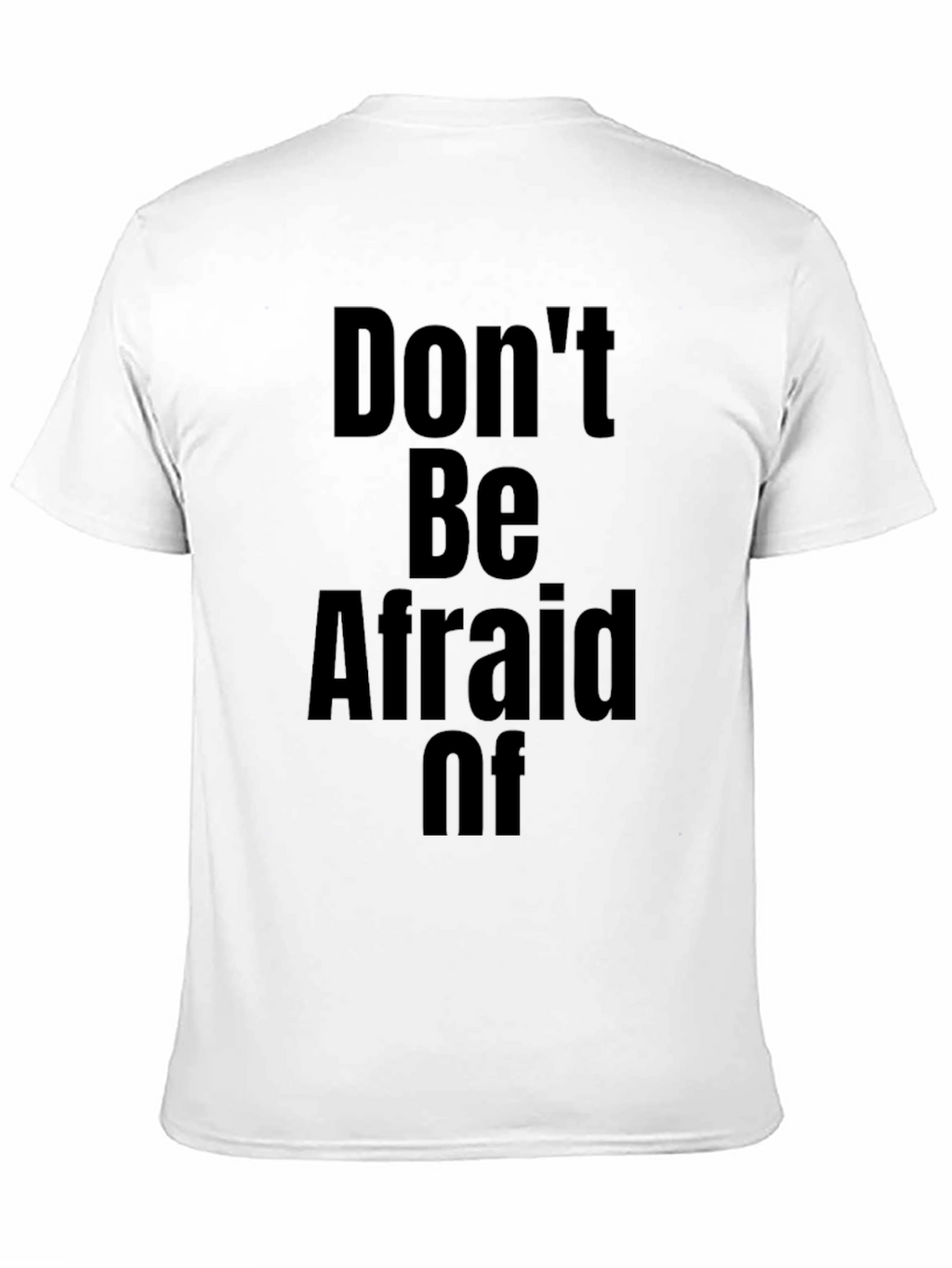 Dont Be Afraid Of T-Shirt