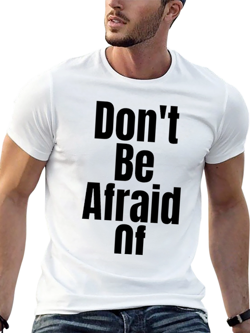 Dont Be Afraid Of T-Shirt
