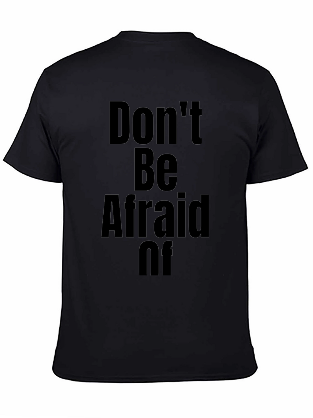 Dont Be Afraid Of T-Shirt
