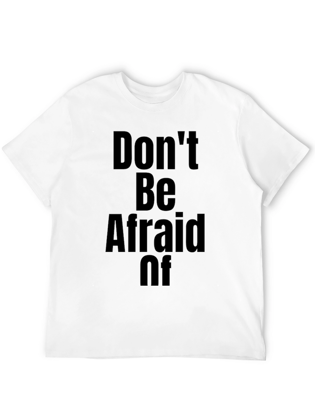 Dont Be Afraid Of T-Shirt