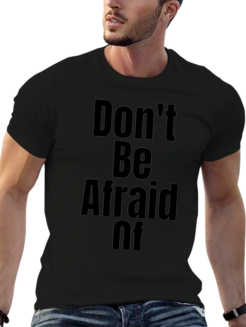 Dont Be Afraid Of T-Shirt