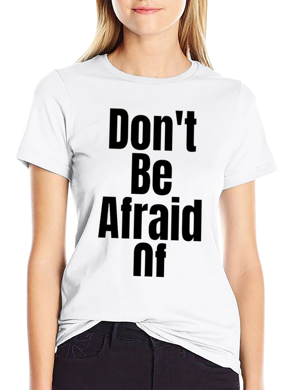 Dont Be Afraid Of T-Shirt