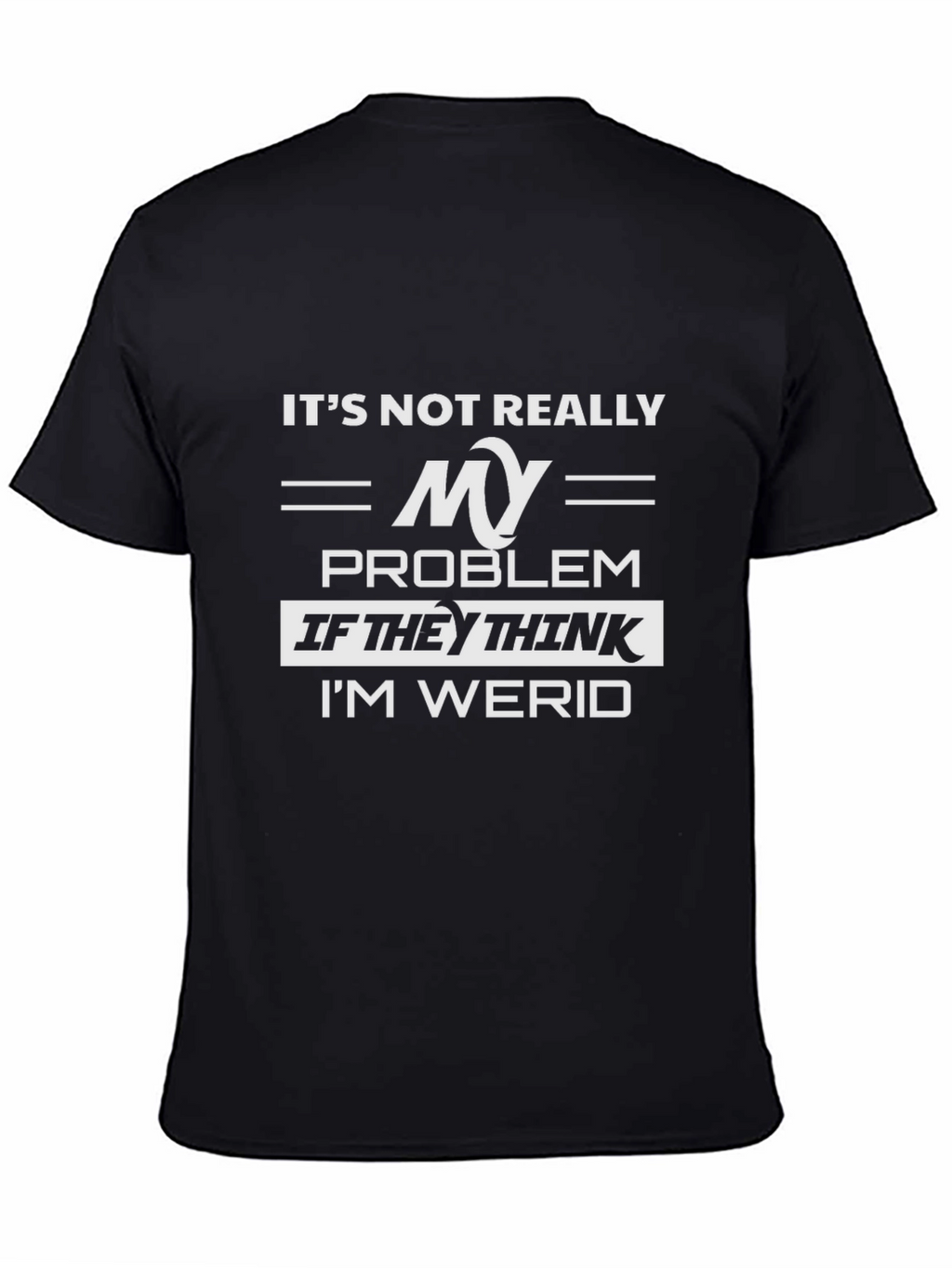 Its Not Really My Problem Funny Graphic Tee