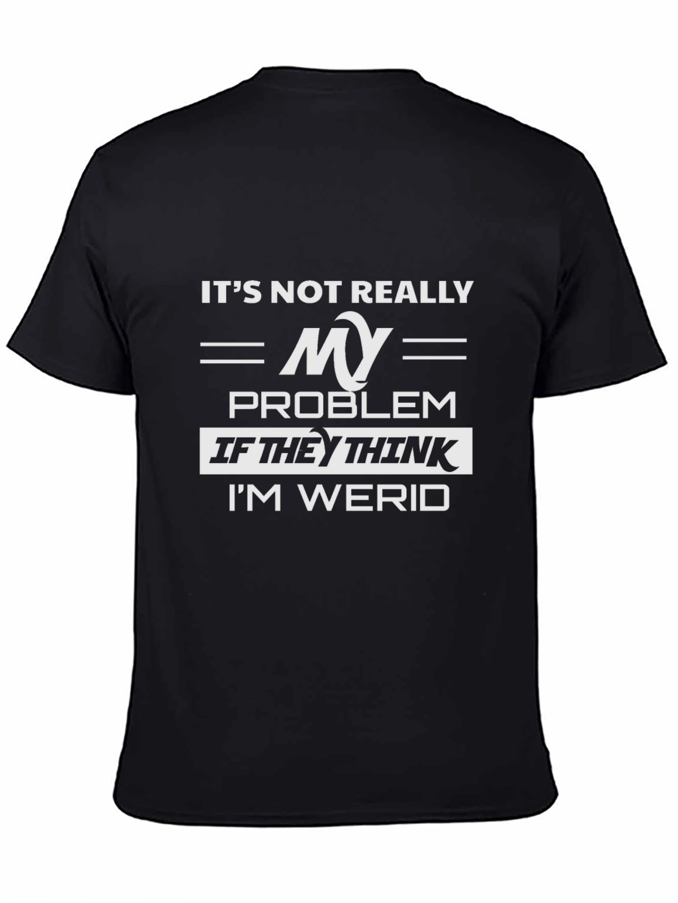 Its Not Really My Problem Funny Graphic Tee