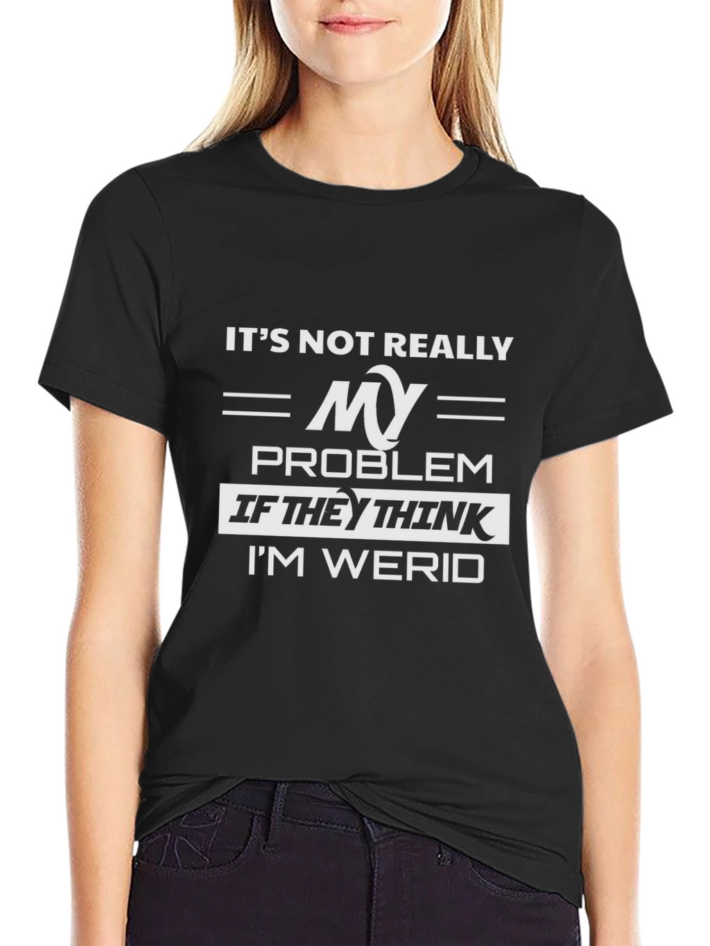 Its Not Really My Problem Funny Graphic Tee