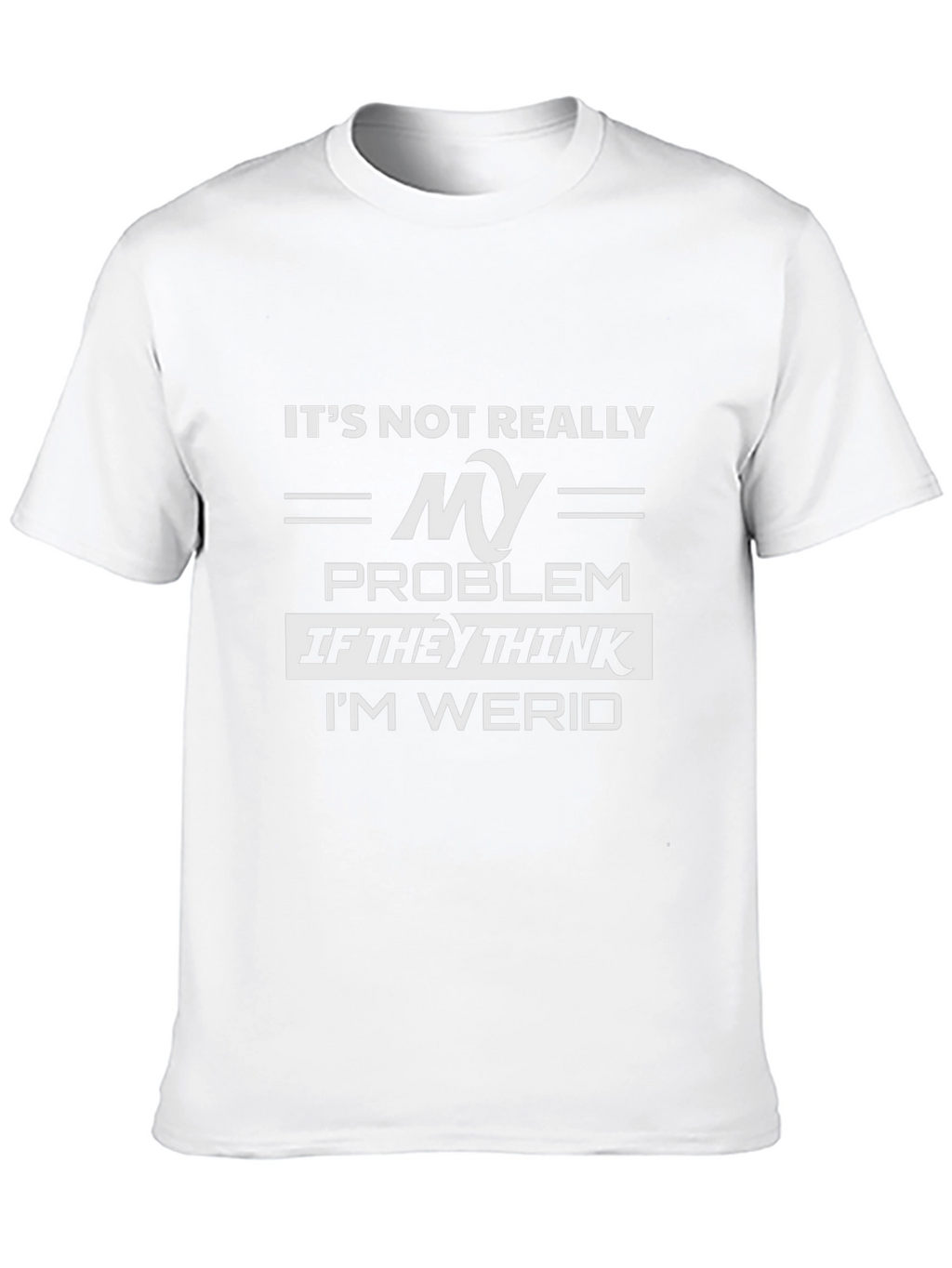 Its Not Really My Problem Funny Graphic Tee