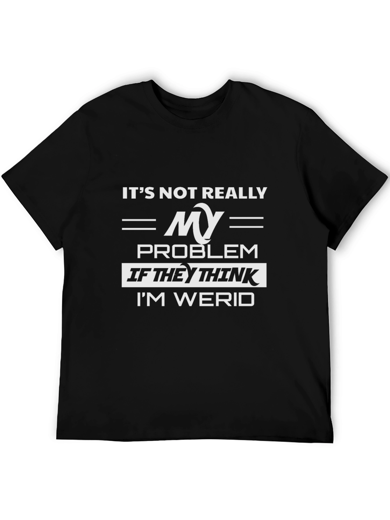 Its Not Really My Problem Funny Graphic Tee