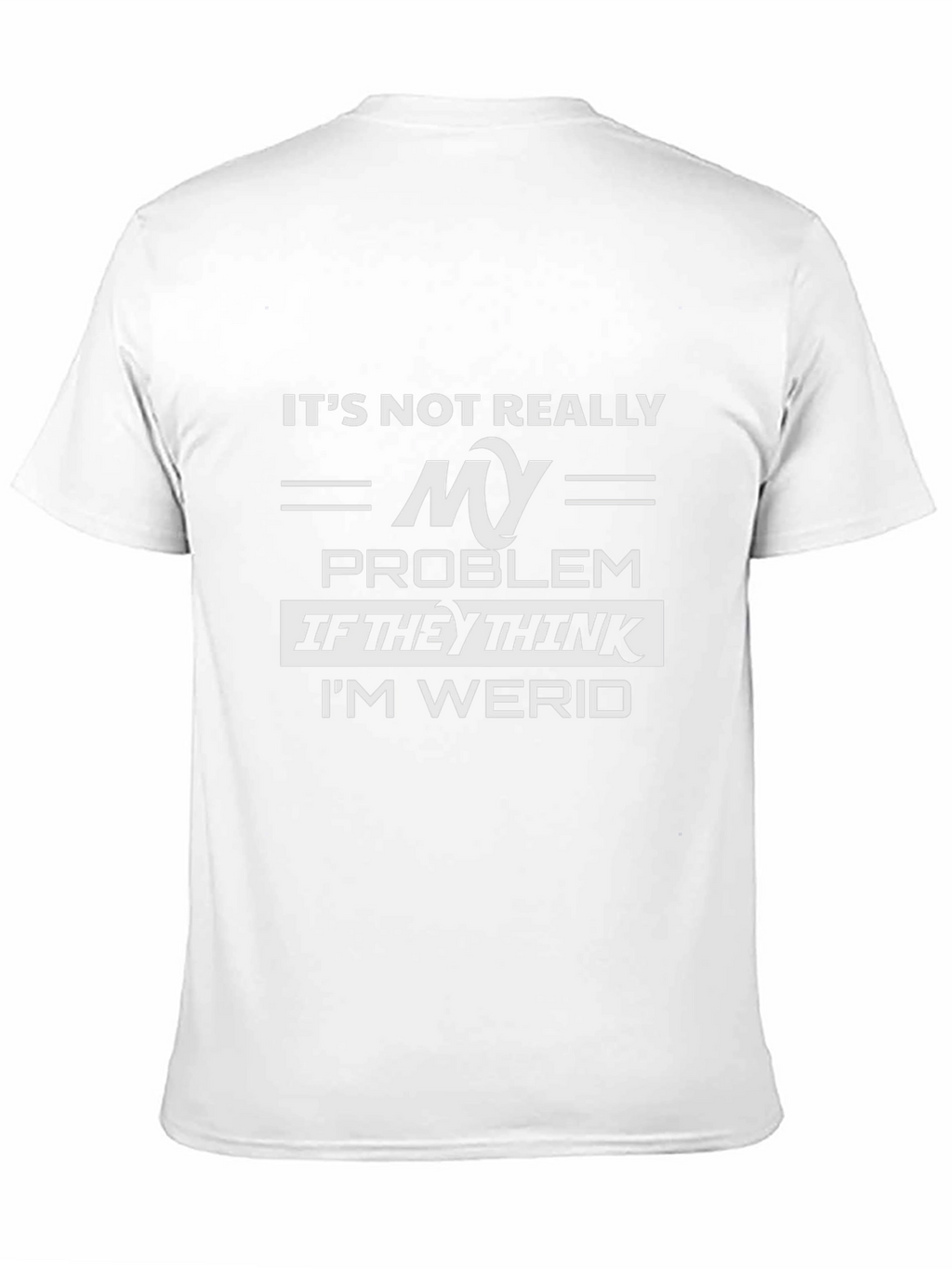 Its Not Really My Problem Funny Graphic Tee
