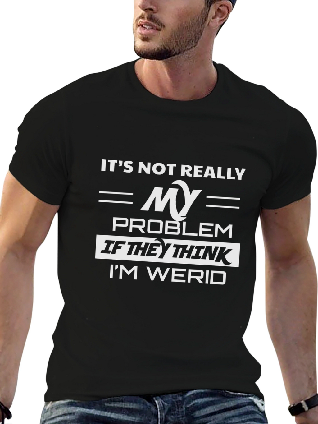 Its Not Really My Problem Funny Graphic Tee