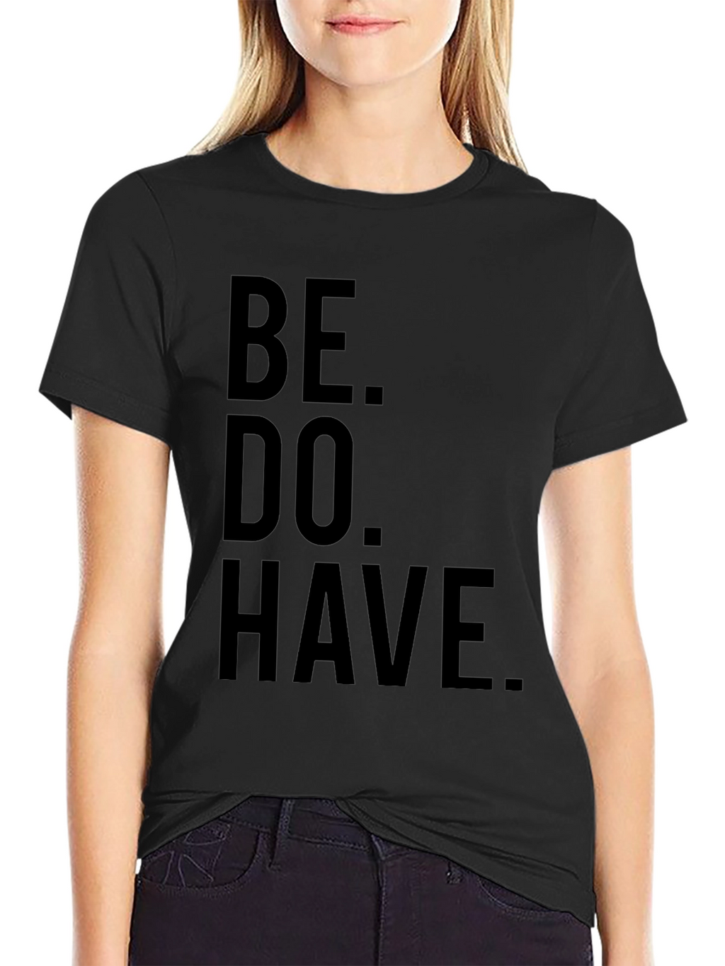 Be. Do. Have. Black Graphic T-Shirt